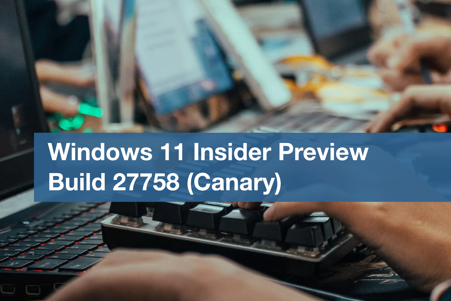 Windows 11 Build 27758 (Canary): Что нового, готовые ISO-образы